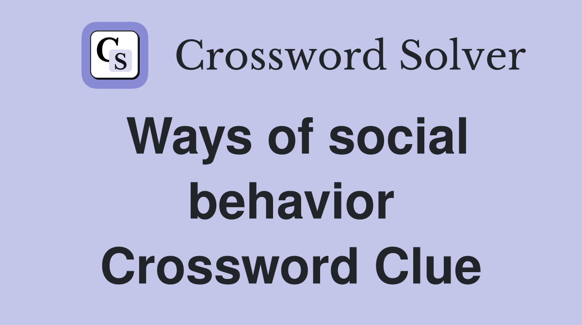Ways of social behavior Crossword Clue