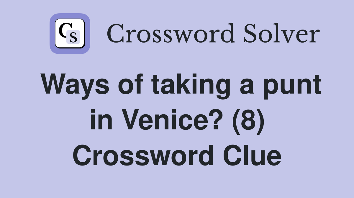 Ways of taking a punt in Venice? (8) Crossword Clue