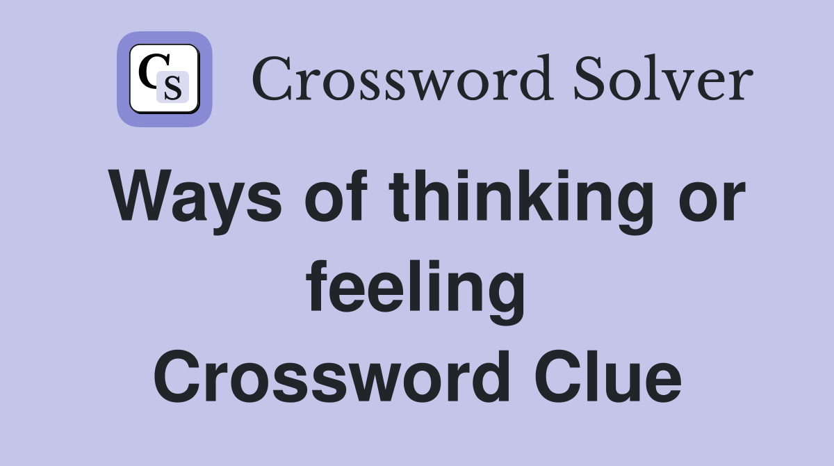 Ways of thinking or feeling Crossword Clue