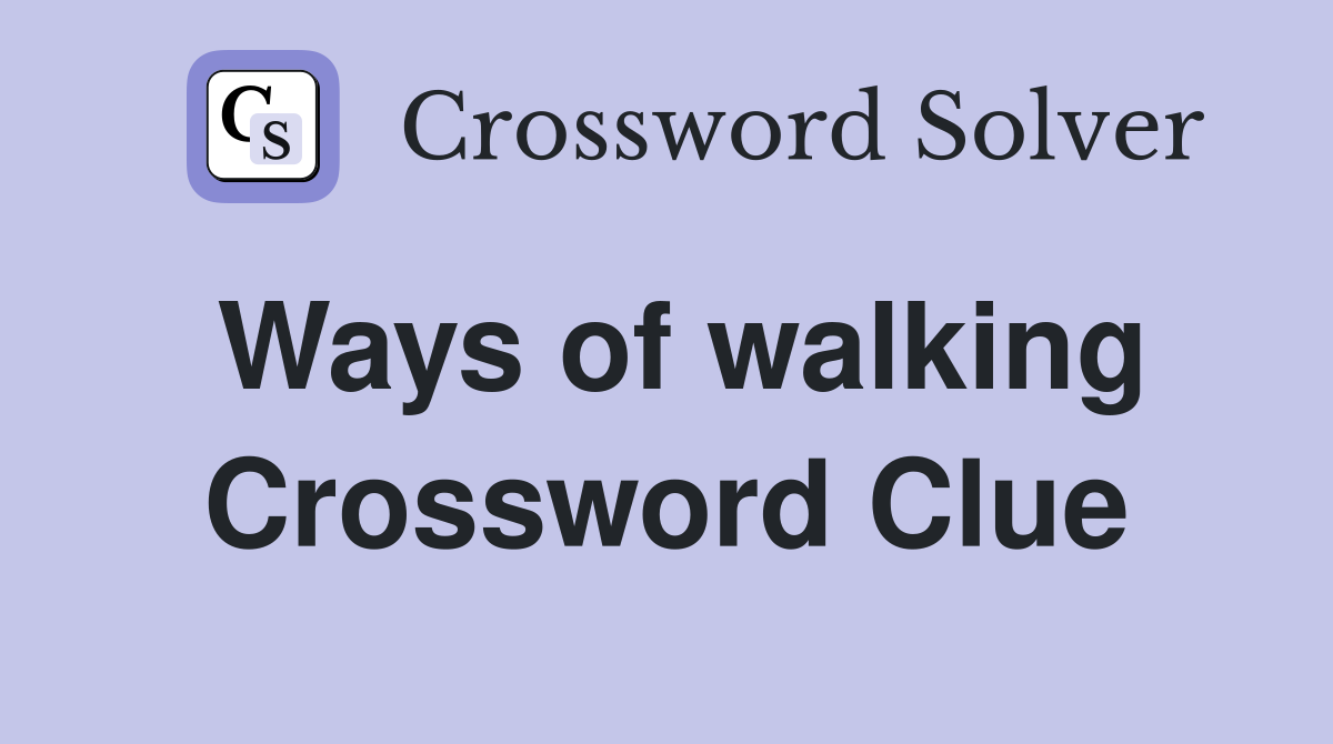 Ways of walking Crossword Clue