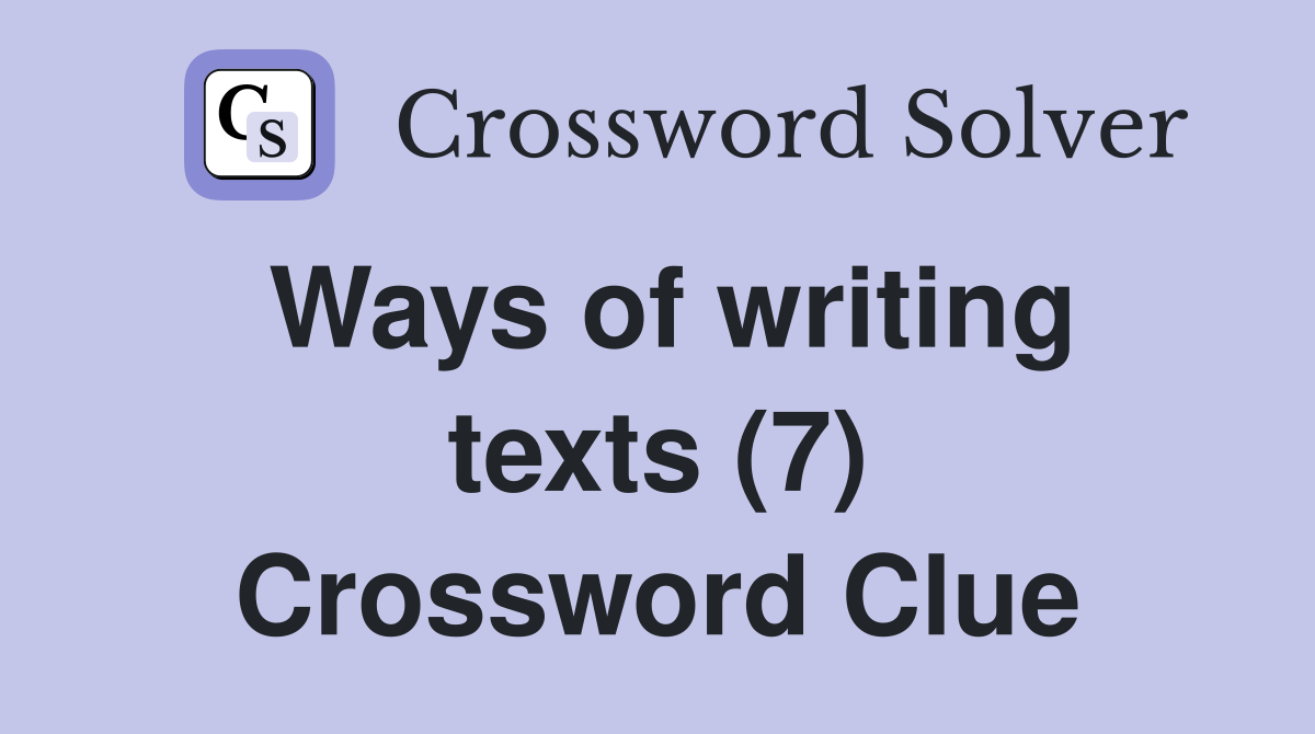 Ways of writing texts (7) Crossword Clue