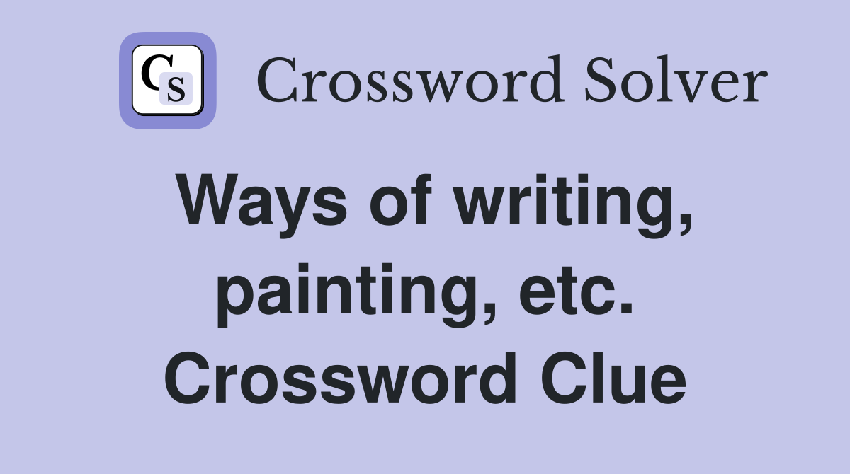 Ways of writing, painting, etc. Crossword Clue