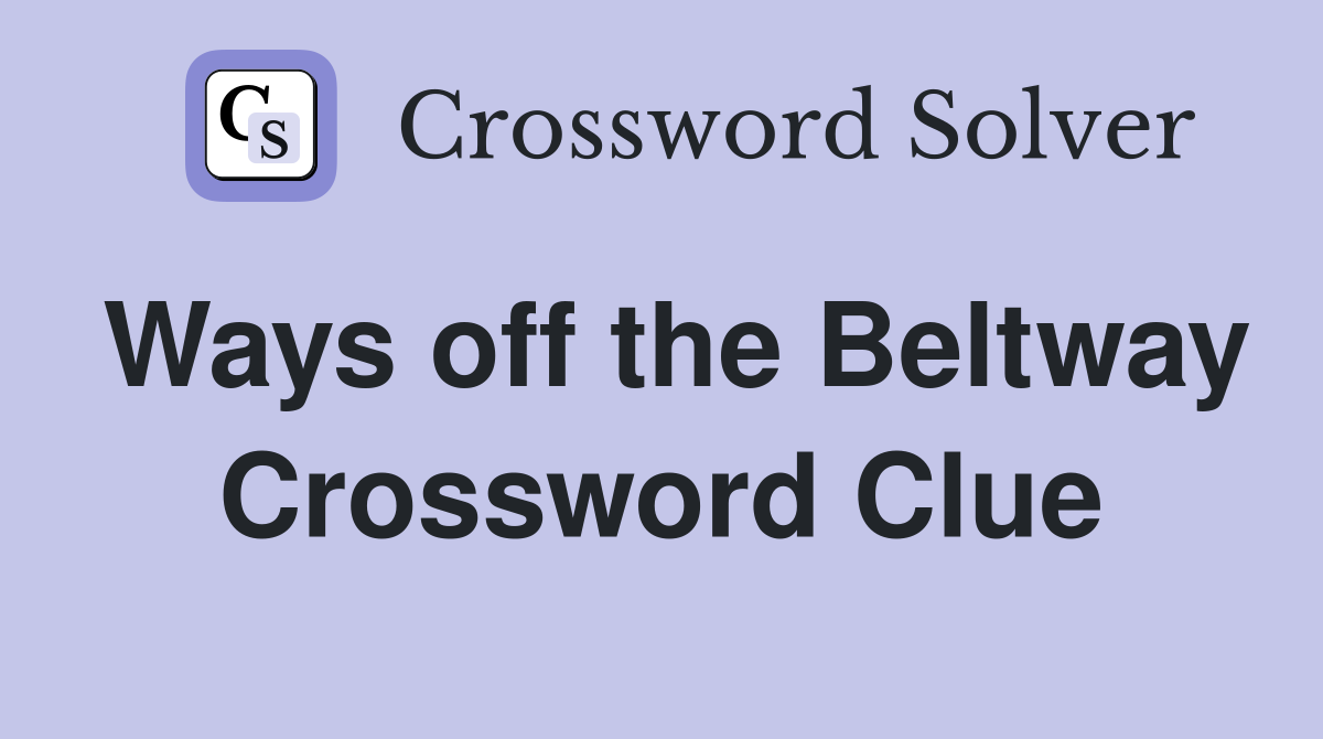 Ways off the Beltway Crossword Clue