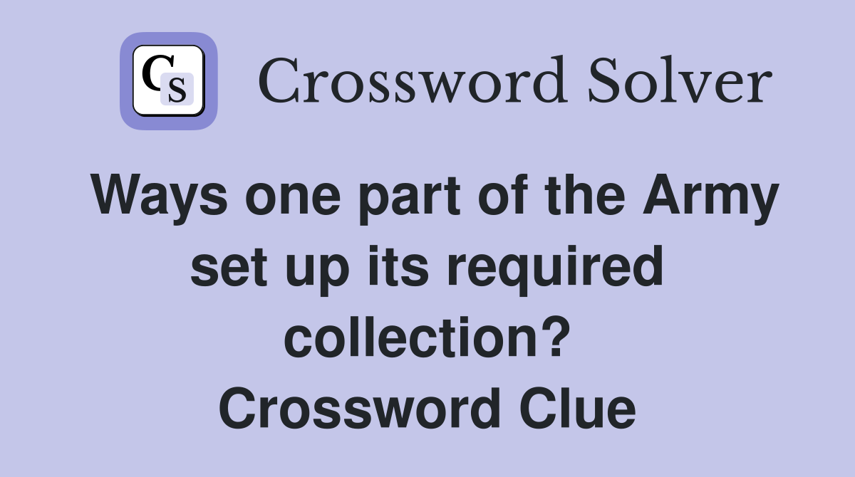 Ways one part of the Army set up its required collection? Crossword Clue