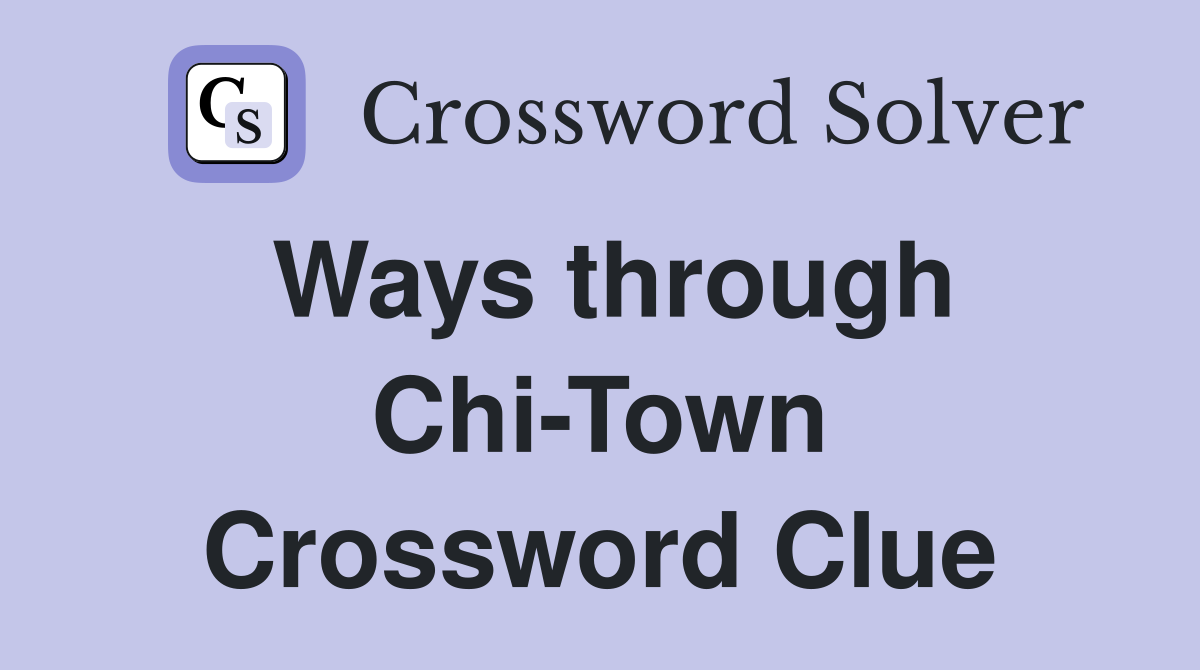 Ways through Chi-Town Crossword Clue