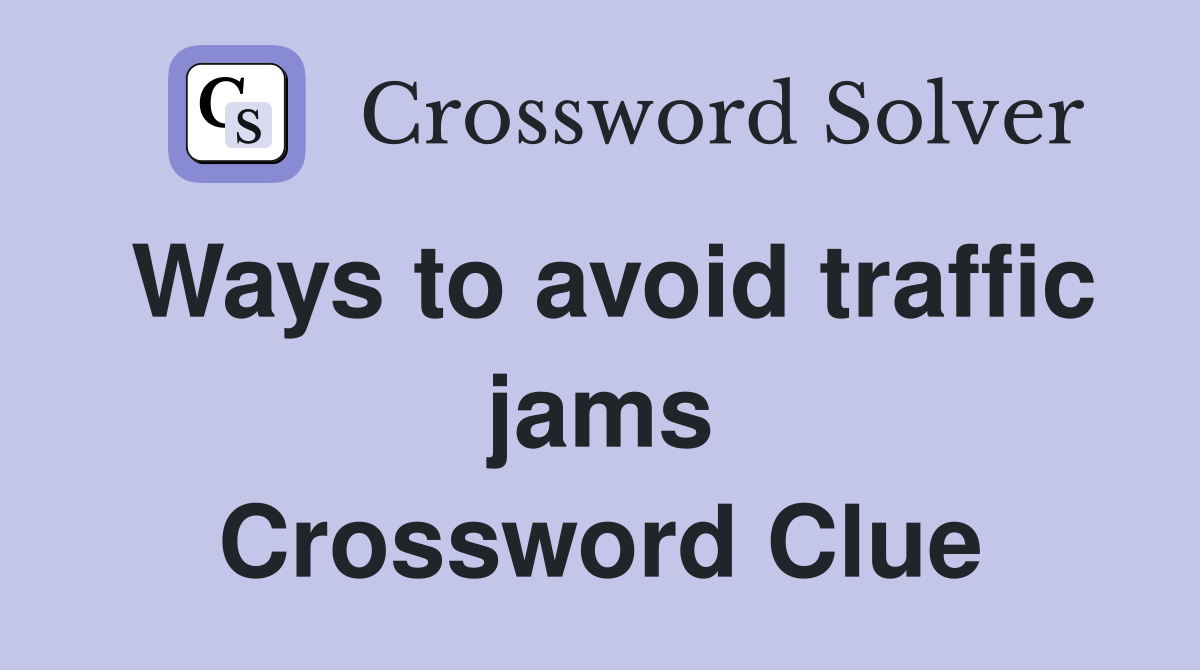 Ways to avoid traffic jams Crossword Clue