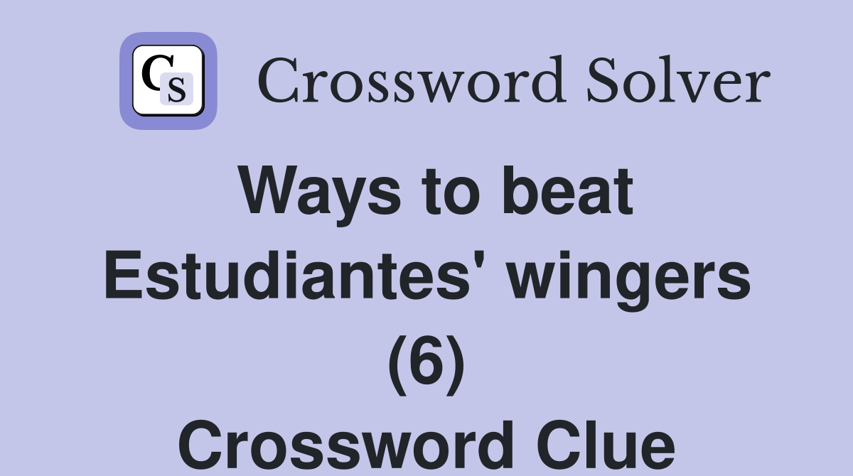 Ways to beat Estudiantes' wingers (6) Crossword Clue