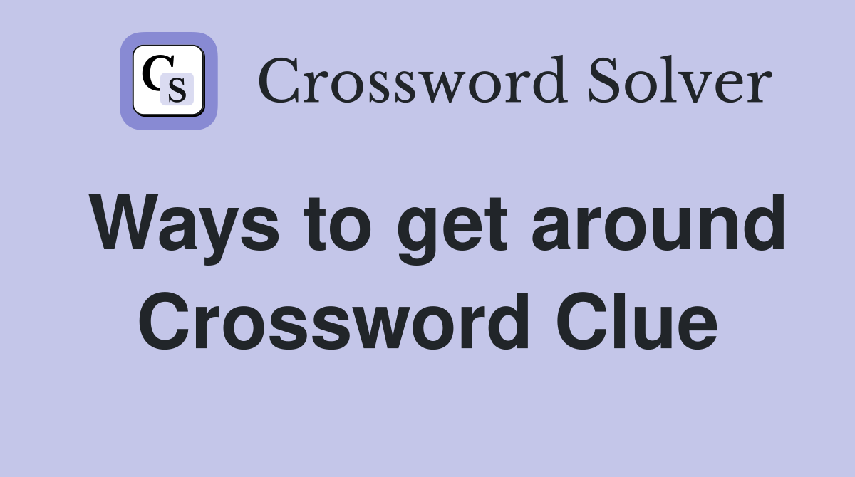 Ways to get around Crossword Clue