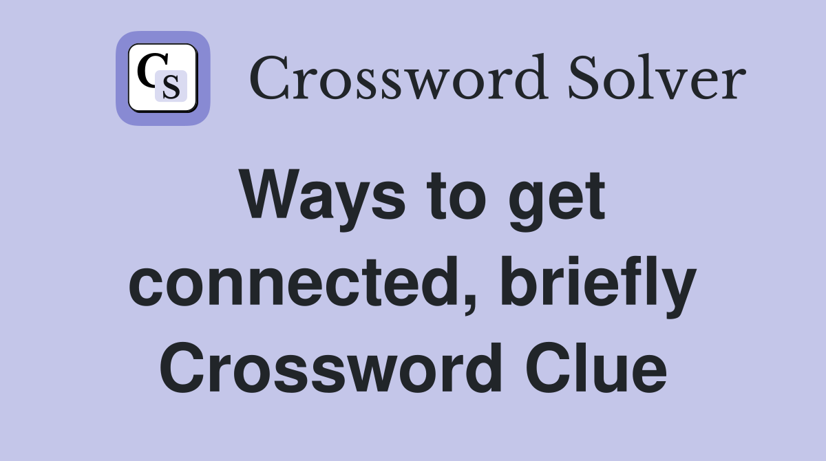 Ways to get connected, briefly Crossword Clue