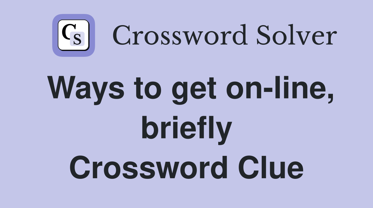 Ways to get on-line, briefly Crossword Clue