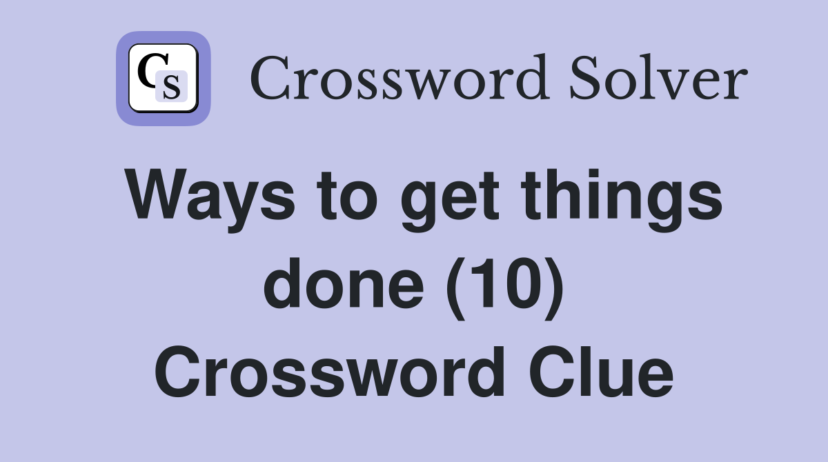Ways to get things done (10) Crossword Clue