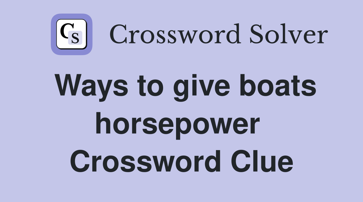 Ways to give boats horsepower  Crossword Clue