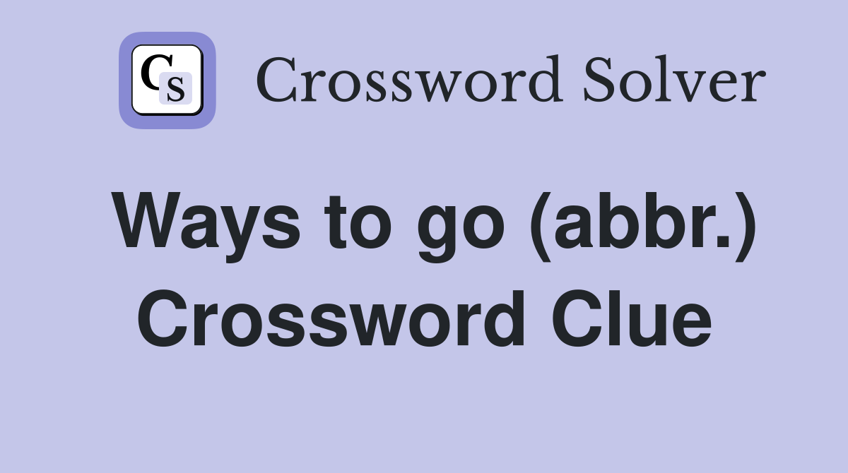 Ways to go (abbr.) Crossword Clue