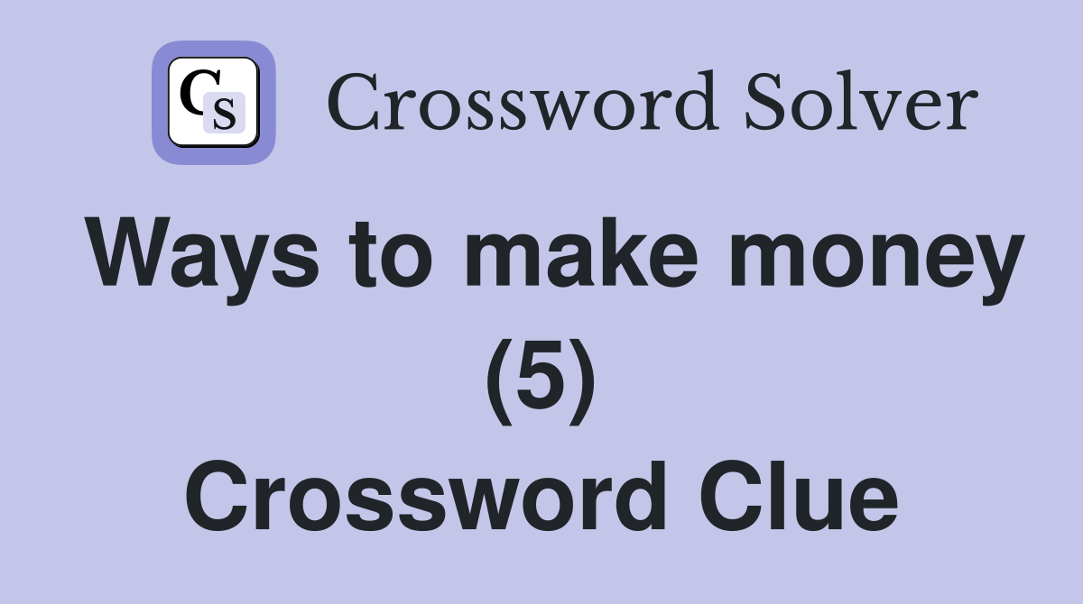Ways to make money (5) Crossword Clue