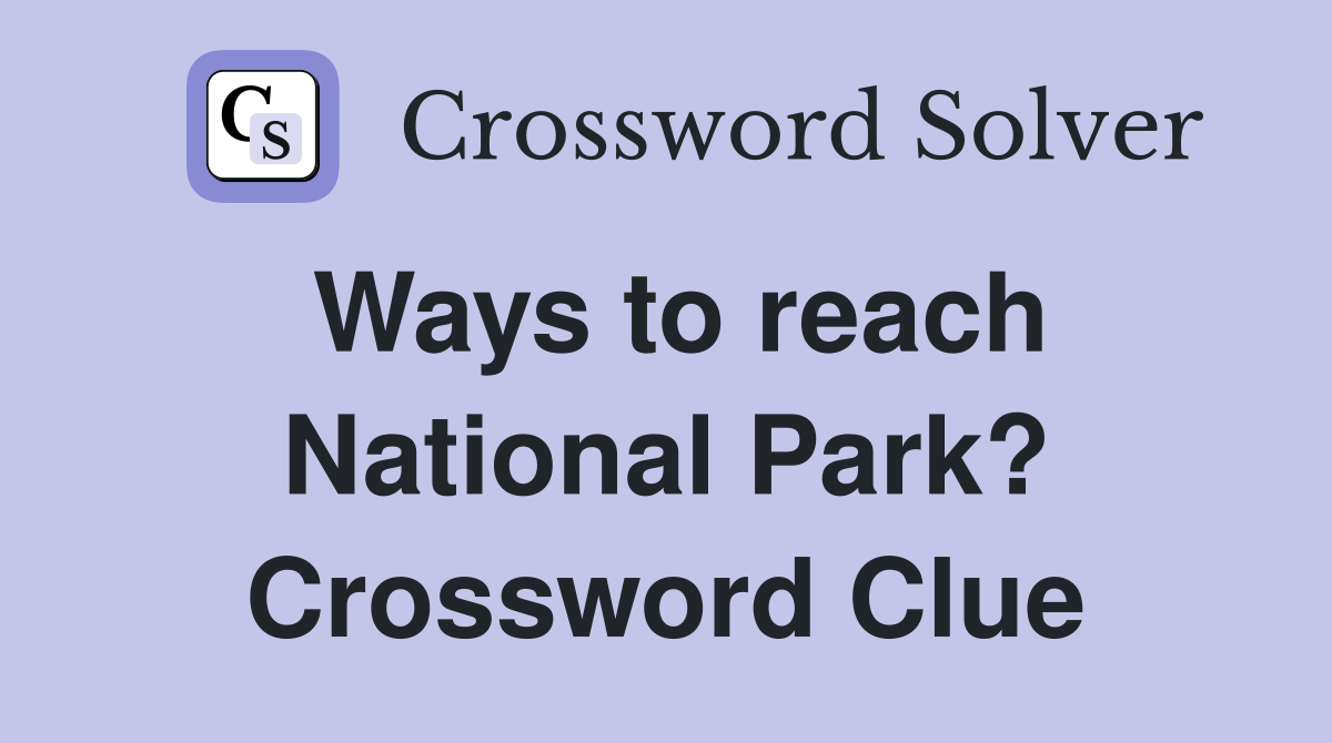 Ways to reach National Park? Crossword Clue