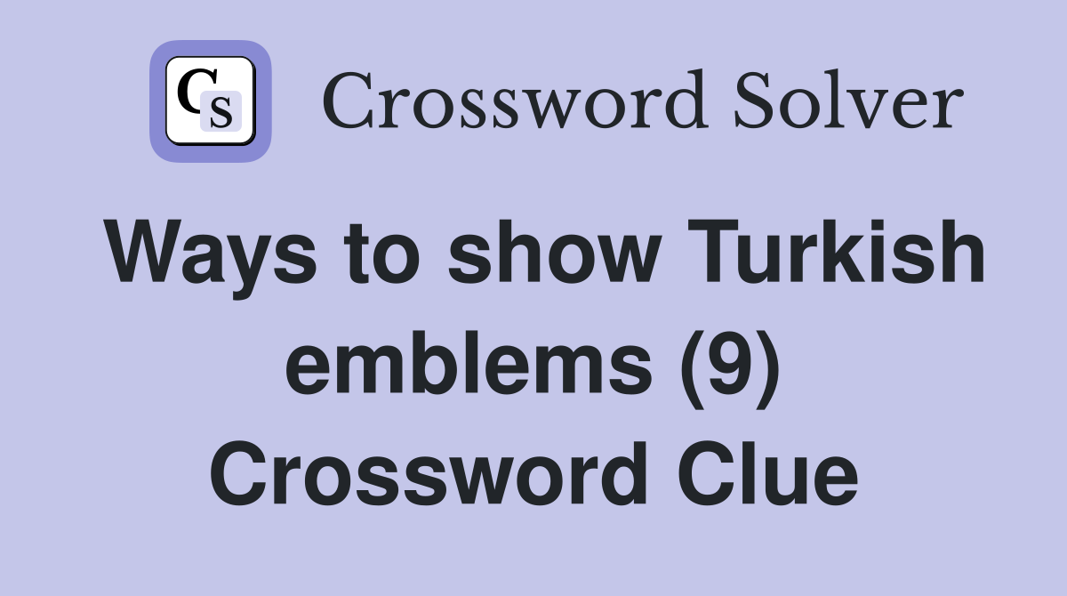 Ways to show Turkish emblems (9) Crossword Clue