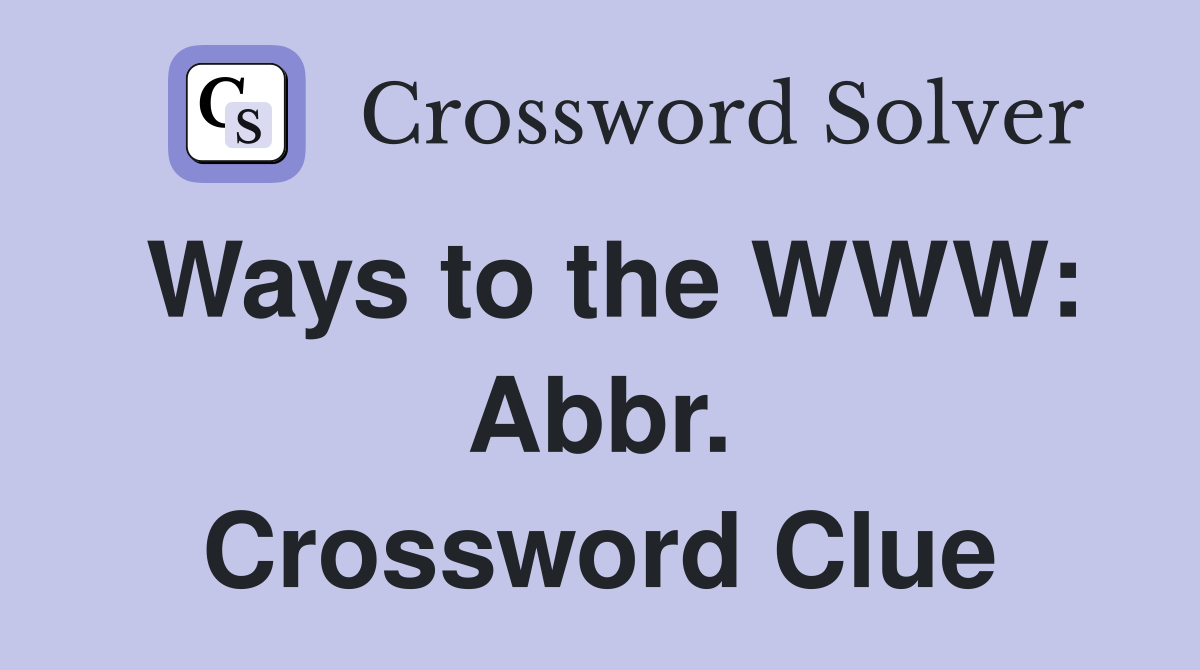 Ways to the WWW: Abbr. Crossword Clue