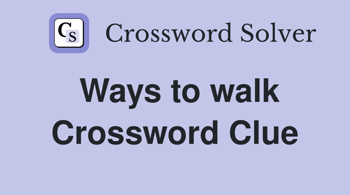 Ways to walk Crossword Clue
