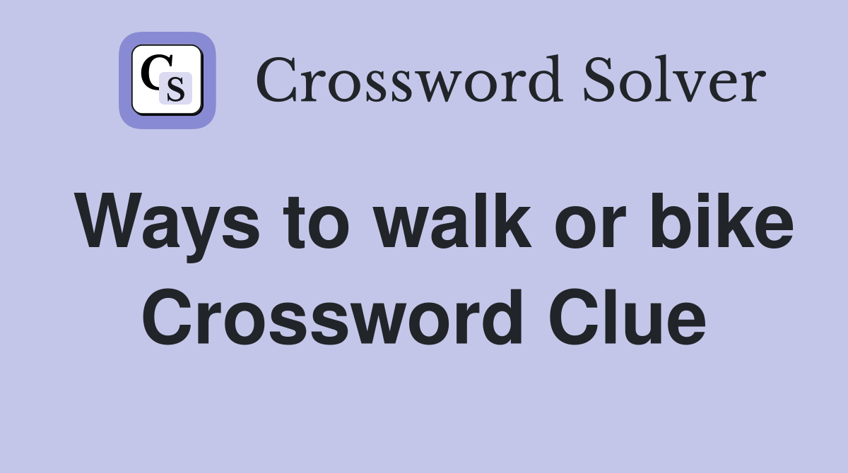 Ways to walk or bike Crossword Clue