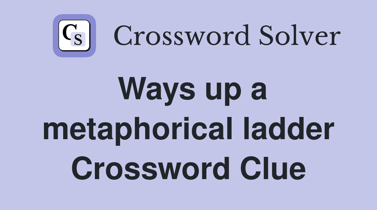 Ways up a metaphorical ladder Crossword Clue