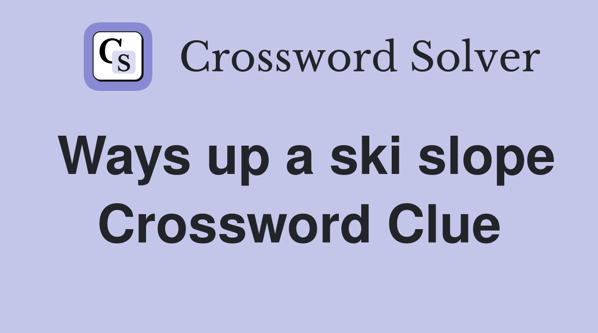 Ways up a ski slope Crossword Clue