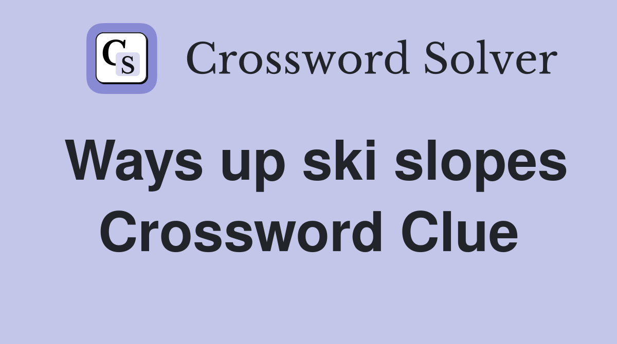 Ways up ski slopes Crossword Clue