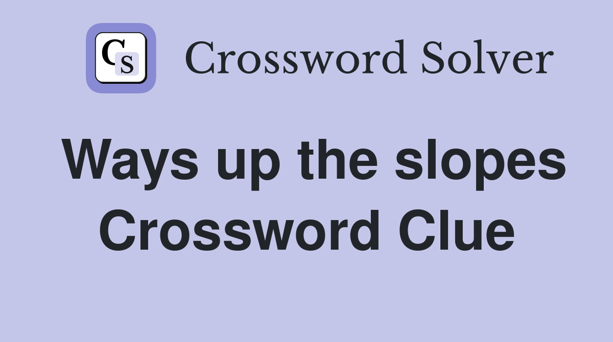 Ways up the slopes Crossword Clue