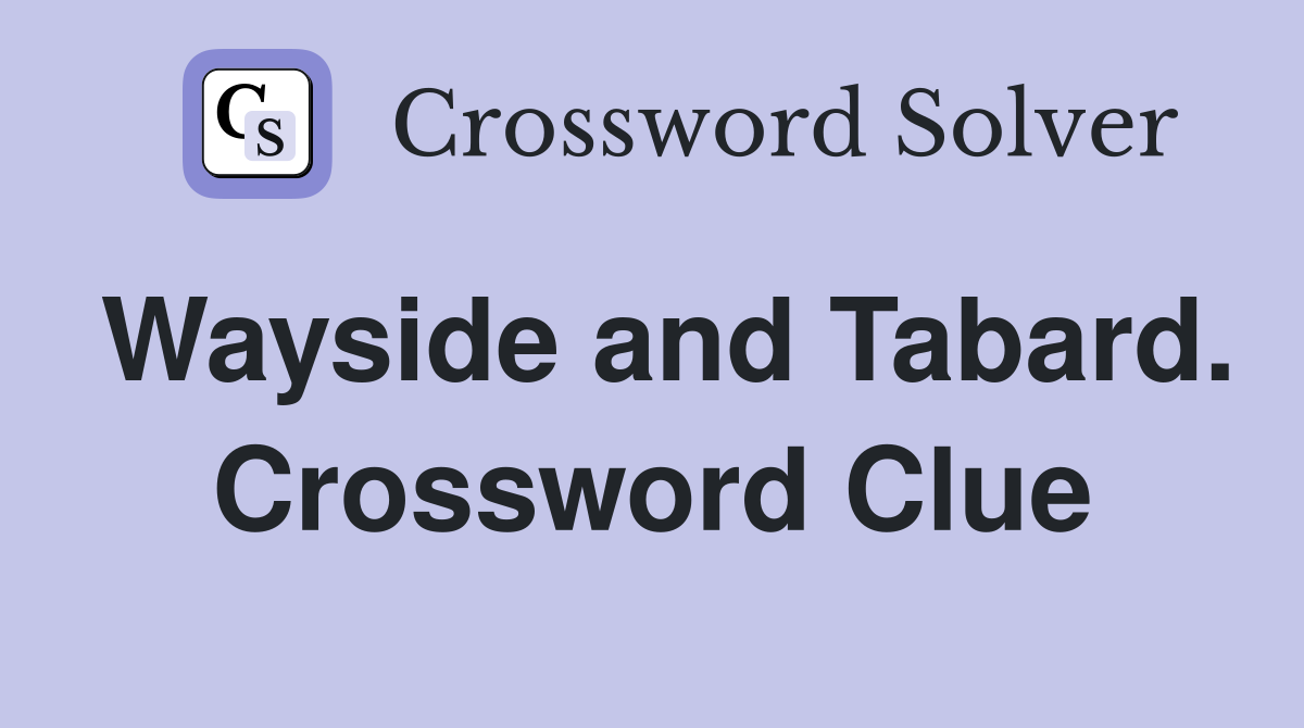 Wayside and Tabard. Crossword Clue