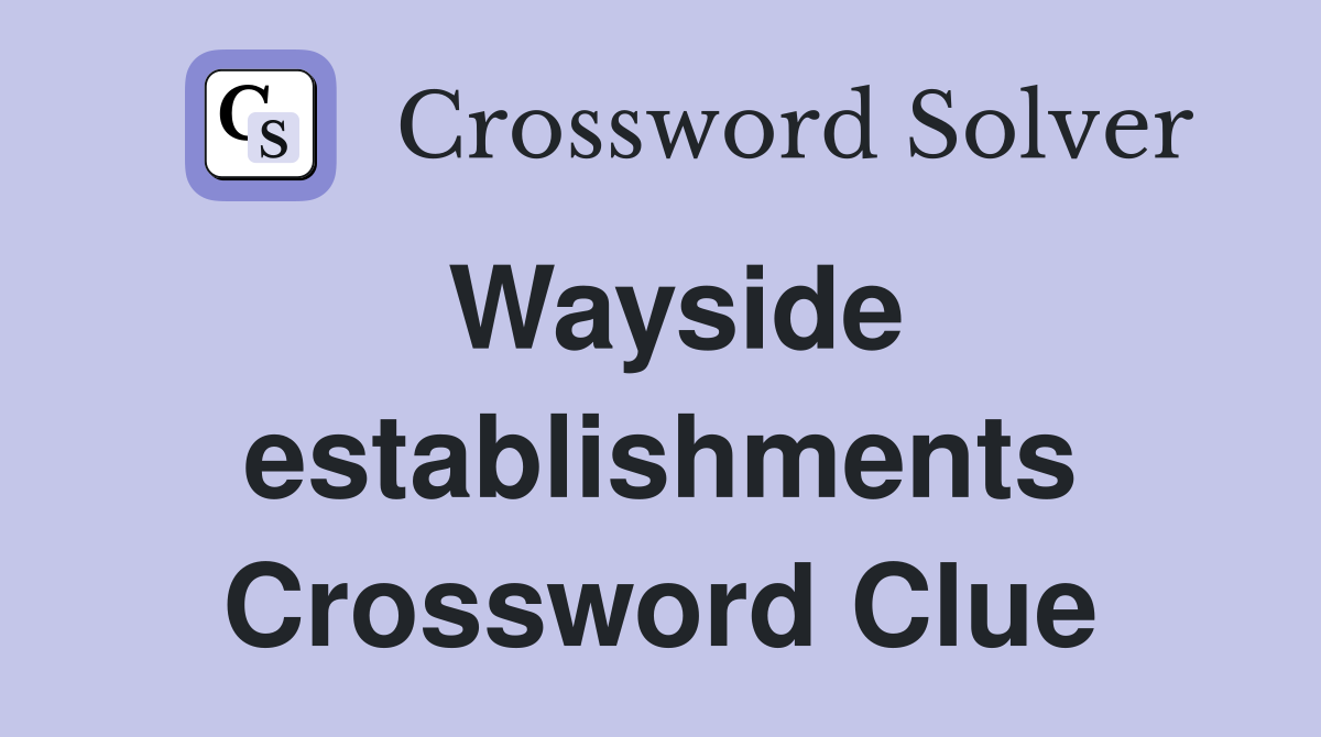 Wayside establishments Crossword Clue