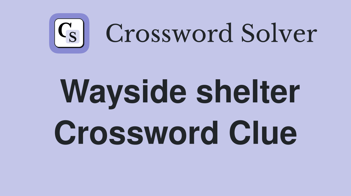 Wayside shelter Crossword Clue