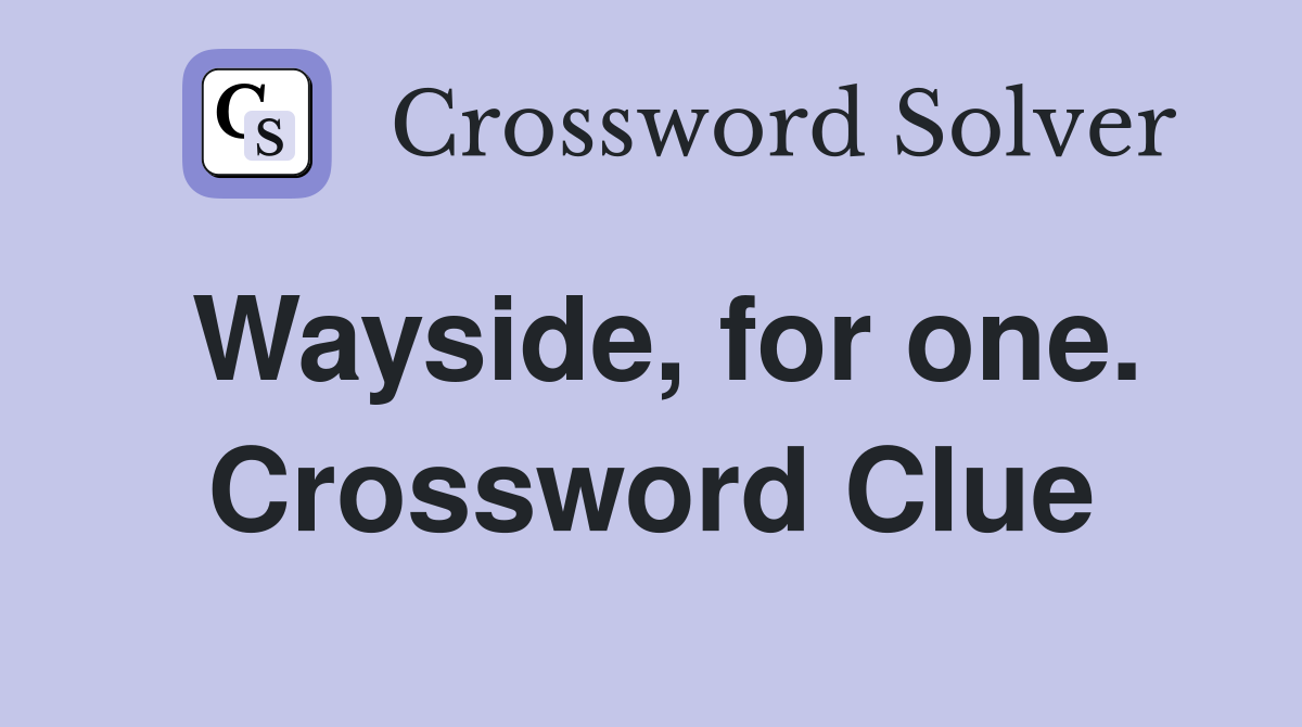 Wayside, for one. Crossword Clue