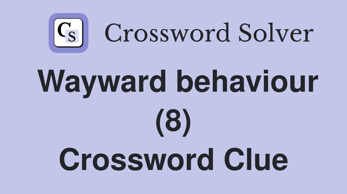 Wayward behaviour (8) Crossword Clue
