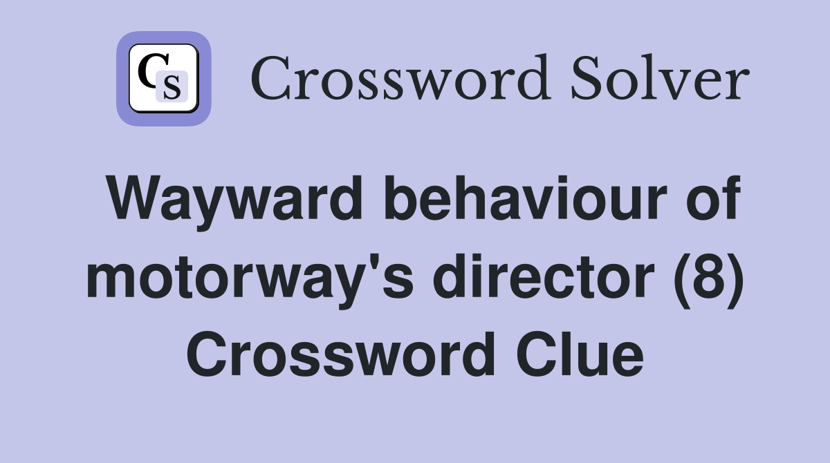 Wayward behaviour of motorway's director (8) Crossword Clue