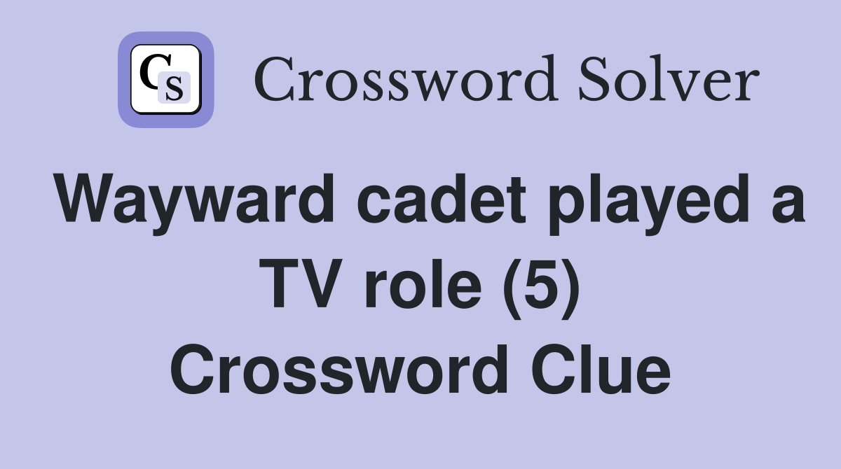 Wayward cadet played a TV role (5) Crossword Clue