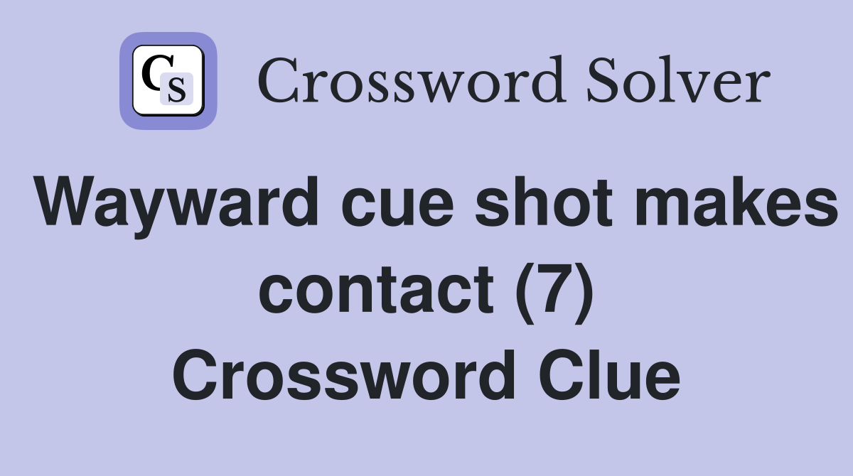 Wayward cue shot makes contact (7) Crossword Clue