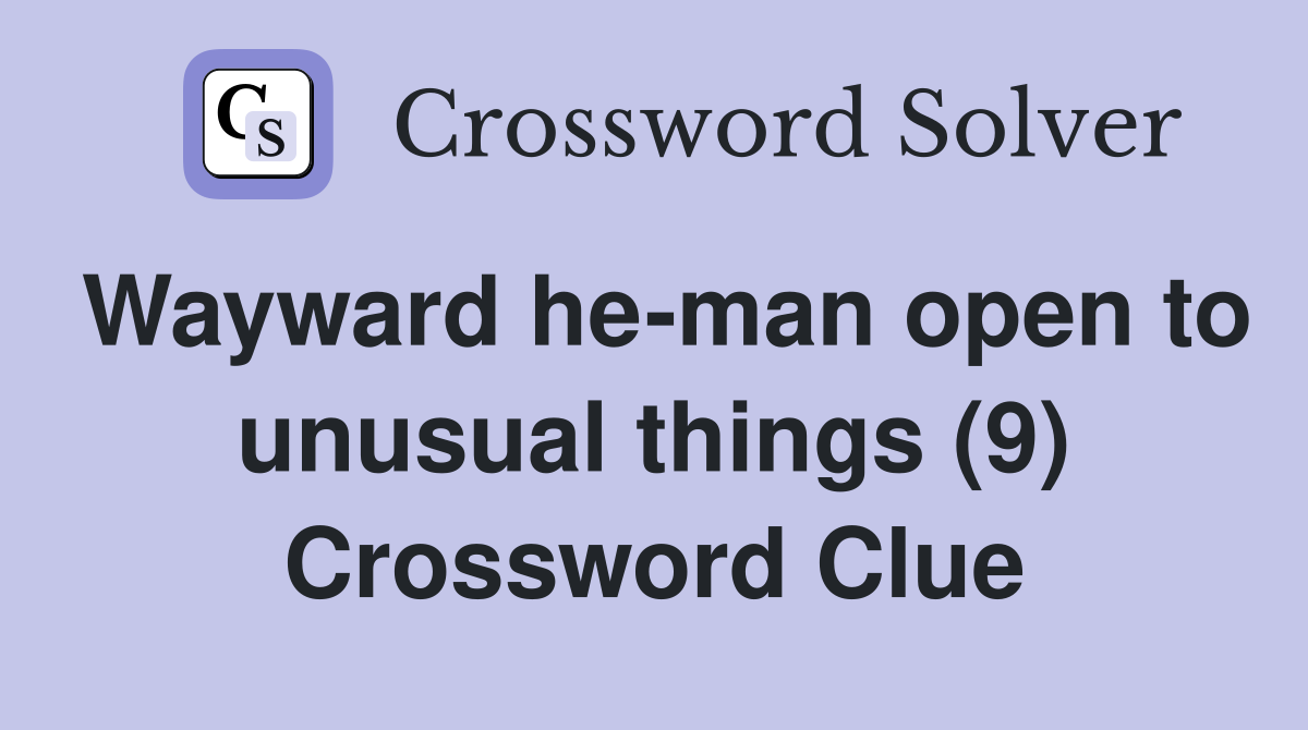 Wayward he-man open to unusual things (9) Crossword Clue