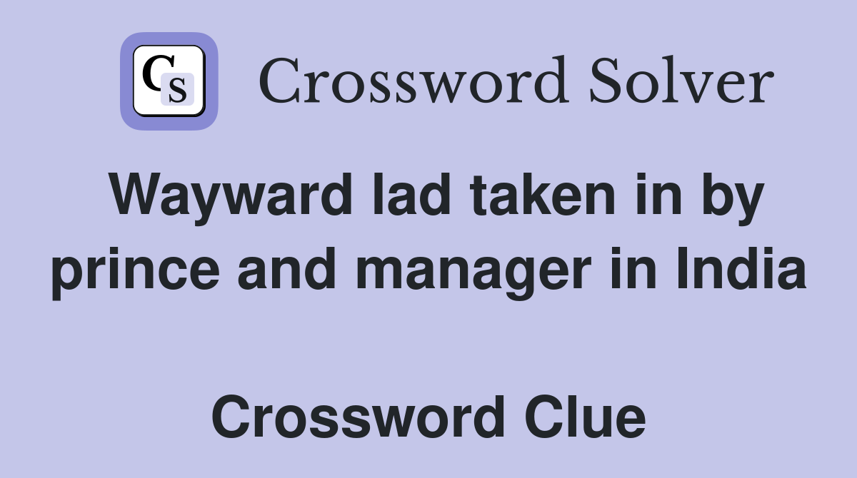 Wayward lad taken in by prince and manager in India  Crossword Clue