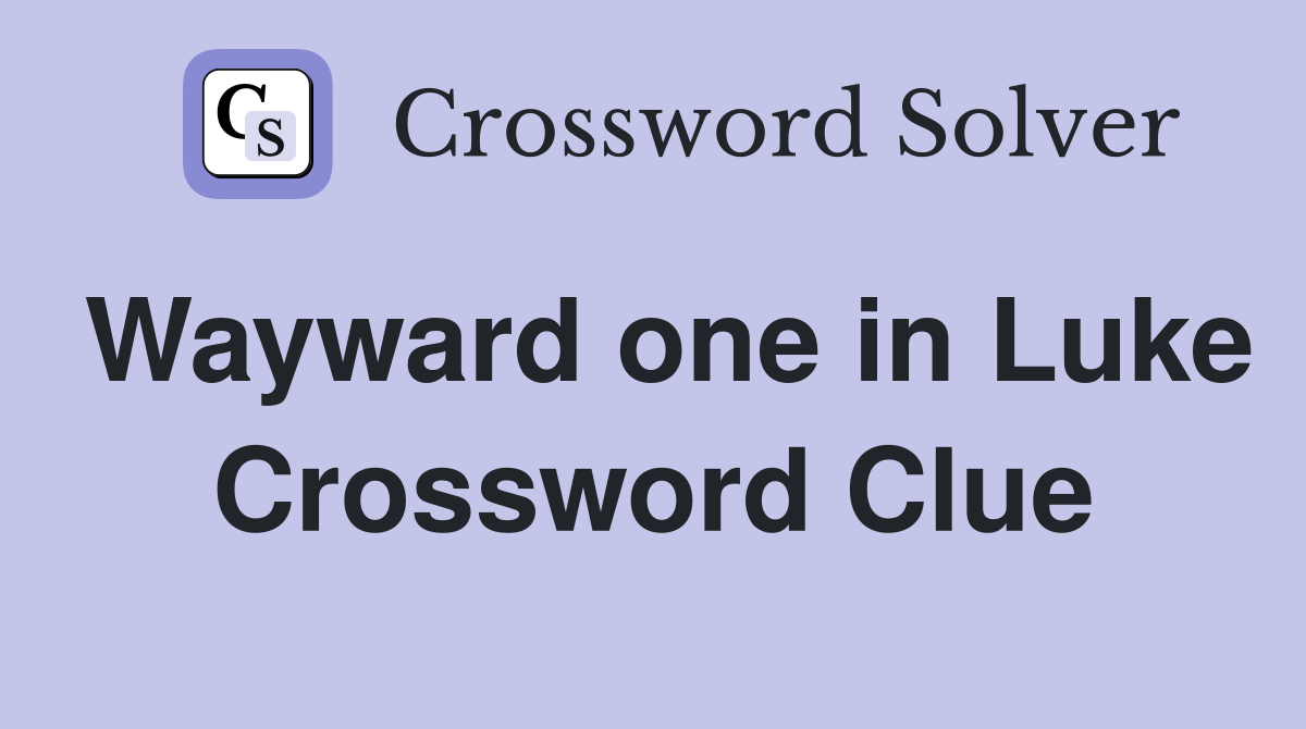 Wayward one in Luke Crossword Clue