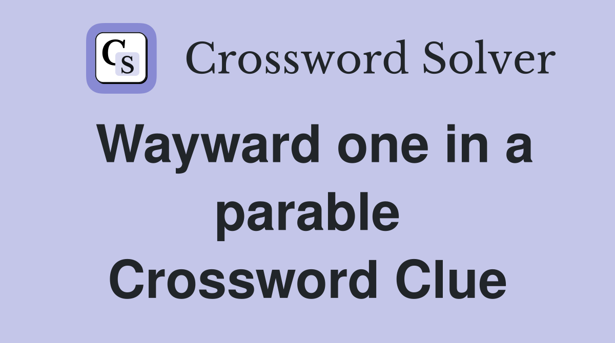 Wayward one in a parable Crossword Clue