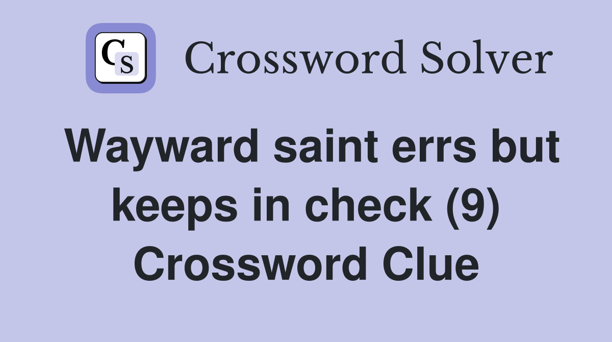 Wayward saint errs but keeps in check (9) Crossword Clue