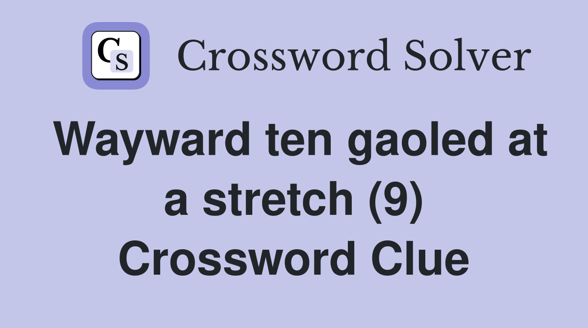 Wayward ten gaoled at a stretch (9) Crossword Clue