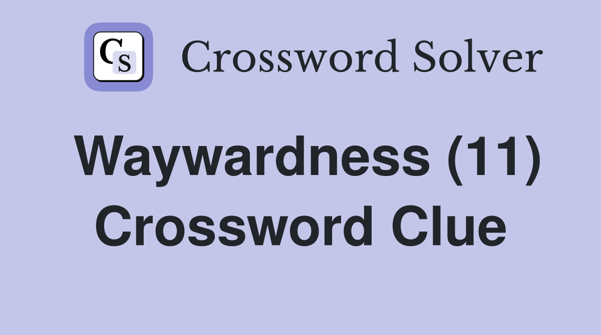 Waywardness (11) Crossword Clue