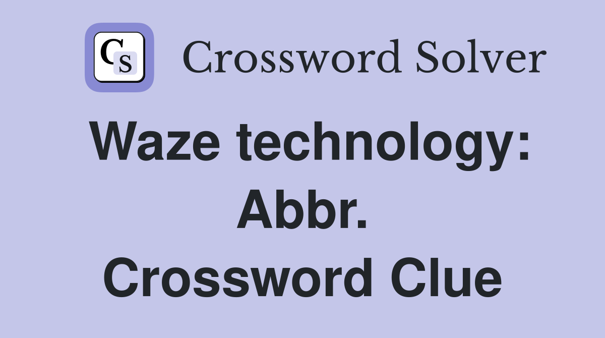 Waze technology: Abbr. Crossword Clue