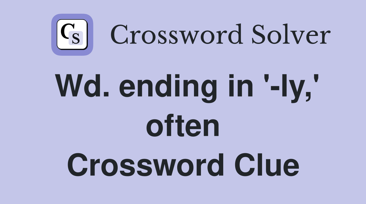 Wd. ending in '-ly,' often Crossword Clue