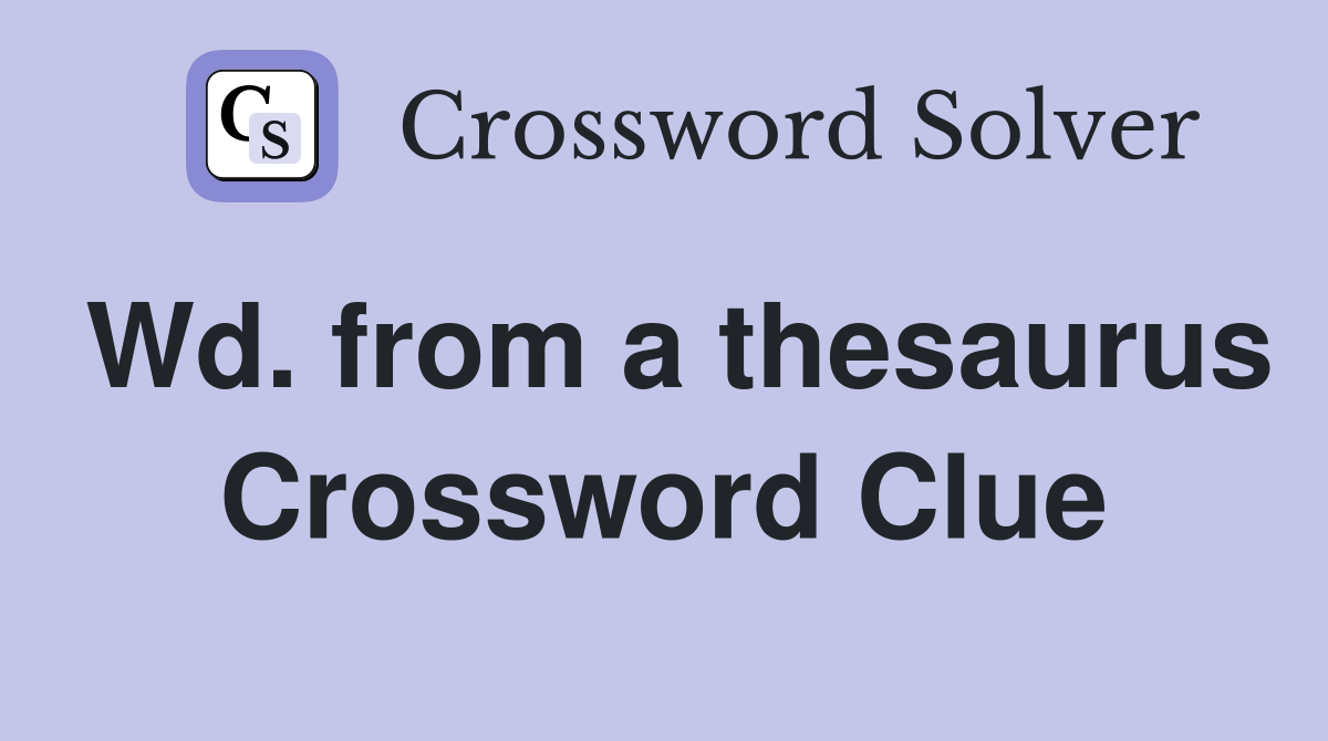 Wd. from a thesaurus Crossword Clue