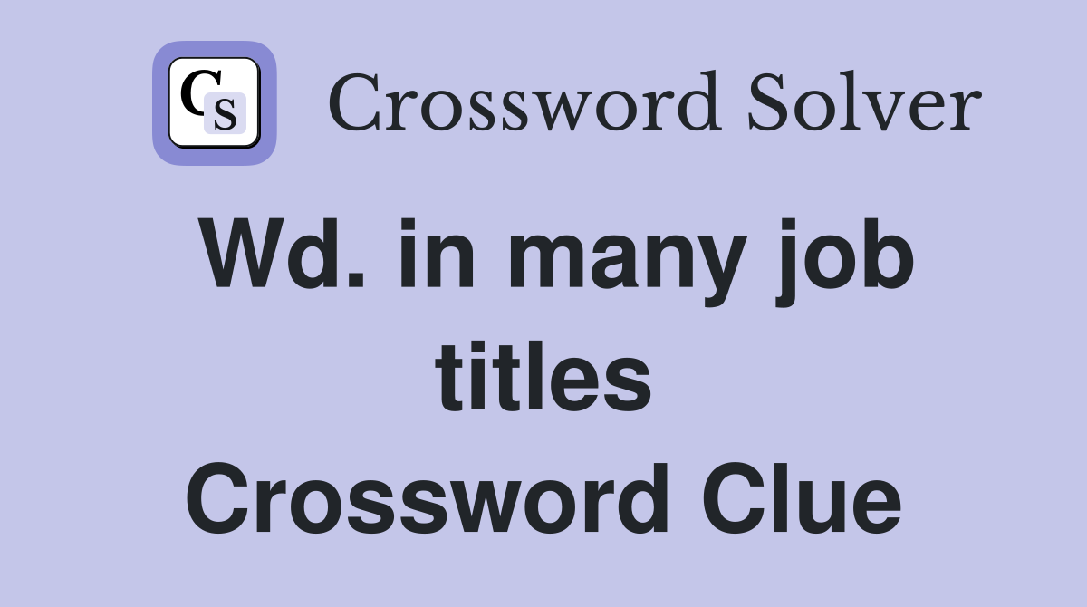 Wd. in many job titles Crossword Clue