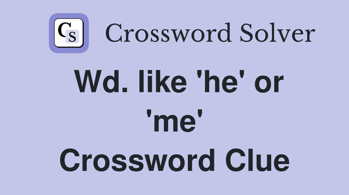 Wd. like 'he' or 'me' Crossword Clue