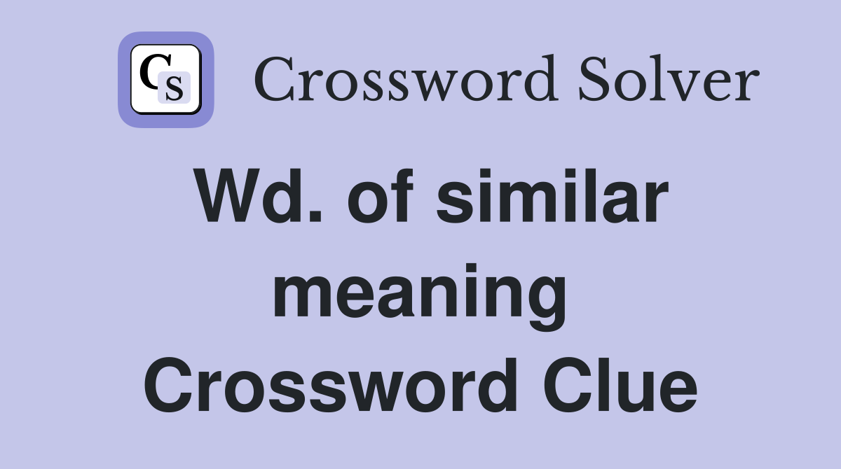 Wd. of similar meaning Crossword Clue