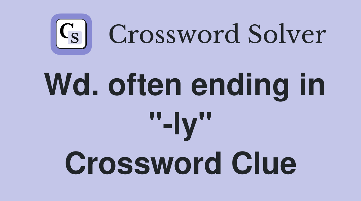 Wd. often ending in "-ly" Crossword Clue