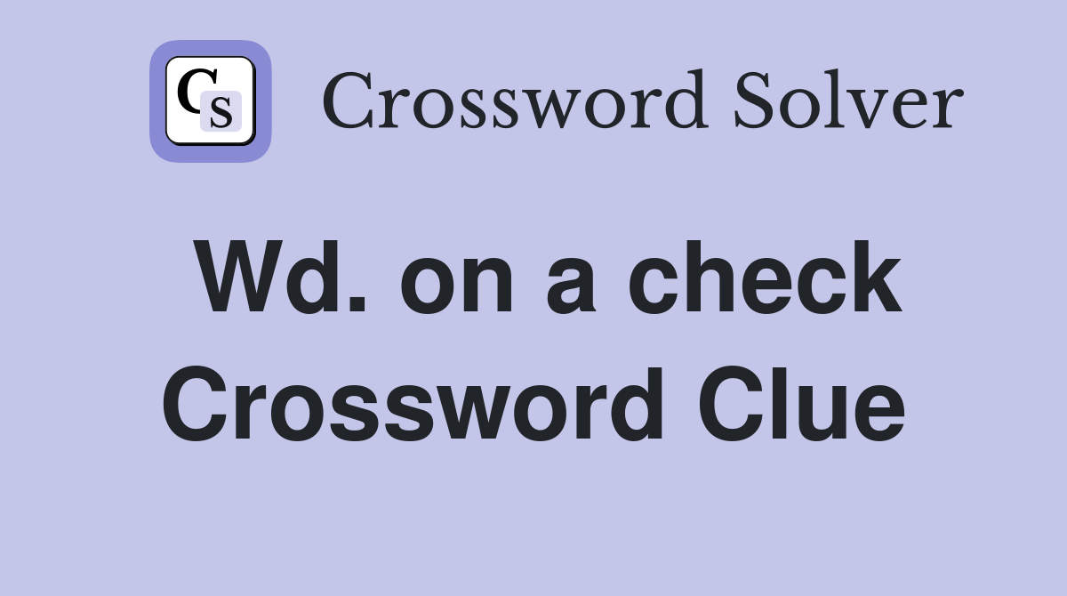 Wd. on a check Crossword Clue